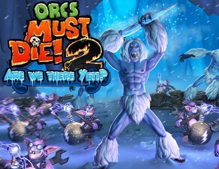 Orcs Must Die! 2 - Are We There Yeti? Orcs Must Die! 2 - Are We There Yeti?
