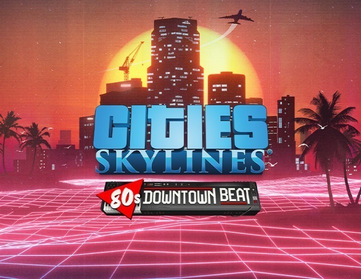 Cities: Skylines - 80’s Downtown Beat Cities: Skylines - 80’s Downtown Beat